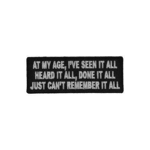 At My Age, I've Seen It All, Heard It All Patch - Timeless Humor ( 3 x 2.5 Inches )